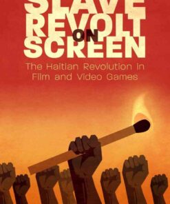 Slave Revolt on Screen: The Haitian Revolution in Film and Video Games eBook
