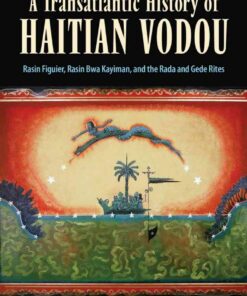 A Transatlantic History of Haitian Vodou: Rasin Figuier, Rasin Bwa Kayiman, and the Rada and Gede Rites eBook