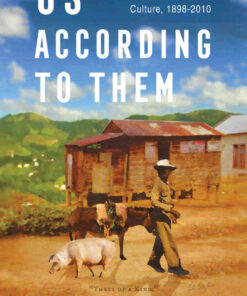 Us According to Them: Stateside Portrayals of Puerto Ricans and Their Culture, 1898-2010 eBook