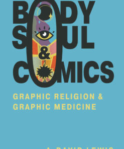 Body, Soul, and Comics: Graphic Religion and Graphic Medicine eBook
