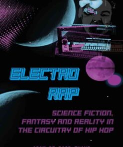 Electro Rap: Science Fiction, Fantasy and Reality in the Circuitry of Hip Hop, 1st Edition eBook