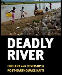 Deadly River: Cholera and Cover-Up in Post-Earthquake Haiti, 1st Edition eBook