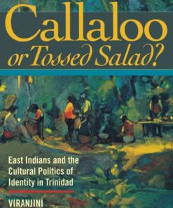 Callaloo or Tossed Salad?: East Indians and the Cultural Politics of Identity in Trinidad eBook