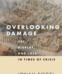 Overlooking Damage: Art, Display, and Loss in Times of Crisis, 1st Edition eBook