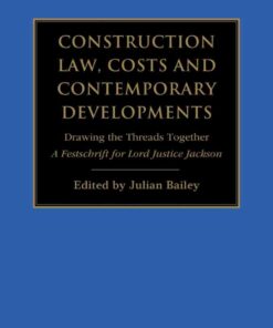 Construction Law, Costs and Contemporary Developments: Drawing the Threads Together: A Festschrift for Lord Justice Jackson, 1st Edition eBook