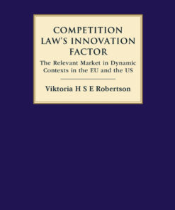 Competition Law’s Innovation Factor: The Relevant Market in Dynamic Contexts in the EU and the US, 1st Edition eBook