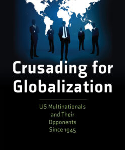Crusading for Globalization: US Multinationals and Their Opponents Since 1945 eBook