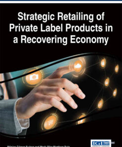 Handbook of Research on Strategic Retailing of Private Label Products in a Recovering Economy eBook