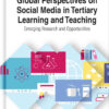 Global Perspectives on Social Media in Tertiary Learning and Teaching: Emerging Research and Opportunities eBook