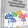 Handbook of Research on the IoT, Cloud Computing, and Wireless Network Optimization eBook