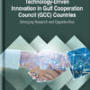 Technology-Driven Innovation in Gulf Cooperation Council (GCC) Countries: Emerging Research and Opportunities eBook