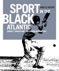Sport in the Black Atlantic: Cricket, Canada and the Caribbean diaspora eBook