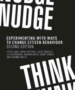 Nudge, nudge, think, think: Experimenting with ways to change citizen behaviour, second edition, 1st Edition eBook