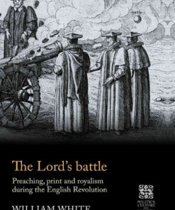 The Lord’s battle: Preaching, print and royalism during the English Revolution eBook