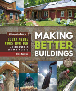Making Better Buildings: A Comparative Guide to Sustainable Construction for Homeowners and Contractors eBook