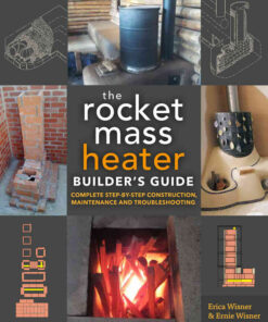The Rocket Mass Heater Builder's Guide: Complete Step-by-Step Construction, Maintenance and Troubleshooting eBook