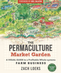 The Permaculture Market Garden: A visual guide to a profitable whole-systems farm business eBook