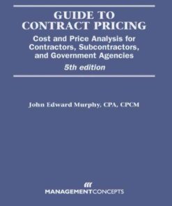 Guide to Contract Pricing: Cost and Price Analysis for Contractors, Subcontractors, and Government Agencies, 5th Edition eBook