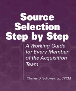 Source Selection Step by Step: A Working Guide for Every Member of the Acquisition Team, 1st Edition eBook