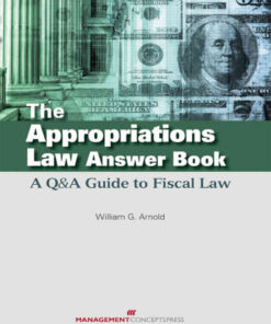 The Appropriations Law Answer Book: A Q&A Guide to Fiscal Law, 1st Edition eBook