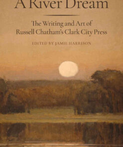 A River Dream: The Writing and Art of Russell Chatham’s Clark City Press eBook