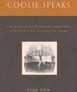 The Coolie Speaks: Chinese Indentured Laborers and African Slaves in Cuba eBook