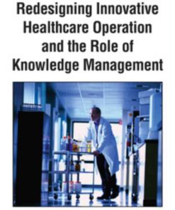 Redesigning Innovative Healthcare Operation and the Role of Knowledge Management eBook