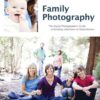 Family Photography: The Digital Photographer's Guide to Building a Business on Relationships eBook