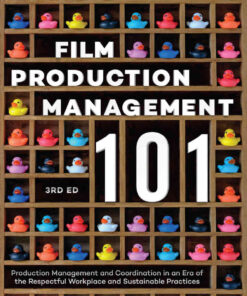 Film Production Management 101Production Management and Coordination in an Era of The Respectful Workplace and Sustainable Practices, 3rd Edition eBook