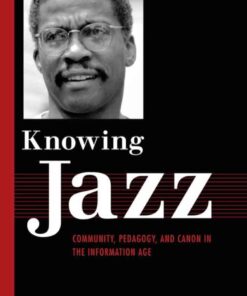 Knowing Jazz: Community, Pedagogy, and Canon in the Information Age eBook