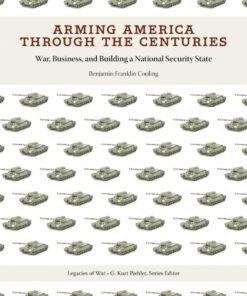 Arming America through the Centuries: War, Business, and Building a National Security State, 1st Edition eBook