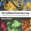 The Caribbean Novel since 1945: Cultural Practice, Form, and the Nation-State eBook