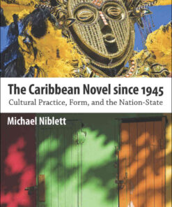 The Caribbean Novel since 1945: Cultural Practice, Form, and the Nation-State eBook