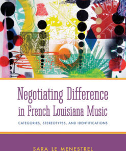 Negotiating Difference in French Louisiana Music: Categories, Stereotypes, and Identifications eBook