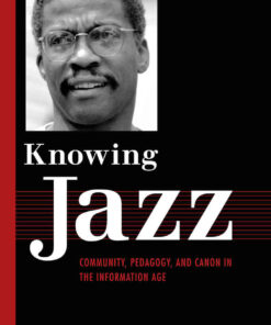Knowing Jazz: Community, Pedagogy, and Canon in the Information Age eBook