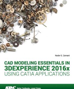 CAD Modeling Essentials in 3DEXPERIENCE 2016x Using CATIA Applications, 1st Edition eBook