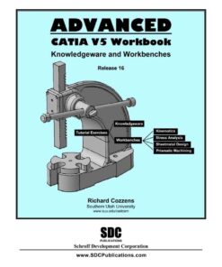 Advanced CATIA V5 Workbook Release 16: Knowledgeware and WorkBenches, 1st Edition eBook