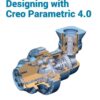Designing with Creo Parametric 4.0, 3rd Edition eBook