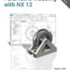 Parametric Modeling with NX 12, 5th Edition eBook