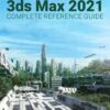 Kelly L. Murdock's Autodesk 3ds Max 2021 Complete Reference Guide, 7th Edition eBook