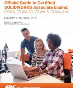 Official Guide to Certified SOLIDWORKS Associate Exams: CSWA, CSWA-SD, CSWA-S, CSWA-AM (SOLIDWORKS 2019 - 2021), 7th Edition eBook