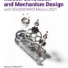 Motion Simulation and Mechanism Design with SOLIDWORKS Motion 2021, 10th Edition eBook