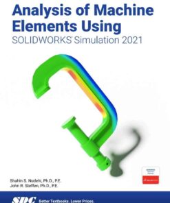Analysis of Machine Elements Using SOLIDWORKS Simulation 2021, 14th Edition eBook