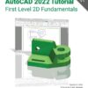 AutoCAD 2022 Tutorial First Level 2D Fundamentals, 15th Edition eBook