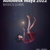 Autodesk Maya 2022 Basics Guide, 8th Edition eBook