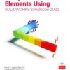 Analysis of Machine Elements Using SOLIDWORKS Simulation 2022, 15th Edition eBook