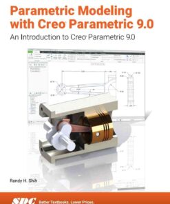 Parametric Modeling with Creo Parametric 9.0: An Introduction to Creo Parametric 9.0, 12th Edition eBook