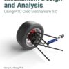 Mechanism Design and Analysis Using PTC Creo Mechanism 9.0, 9th Edition eBook