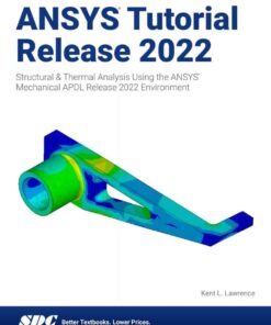 ANSYS Tutorial Release 2022: Structural & Thermal Analysis Using the ANSYS Mechanical APDL Release 2022 Environment, 7th Edition eBook