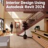 Interior Design Using Autodesk Revit 2024: Introduction to Building Information Modeling for Interior Designers, 13th Edition eBook